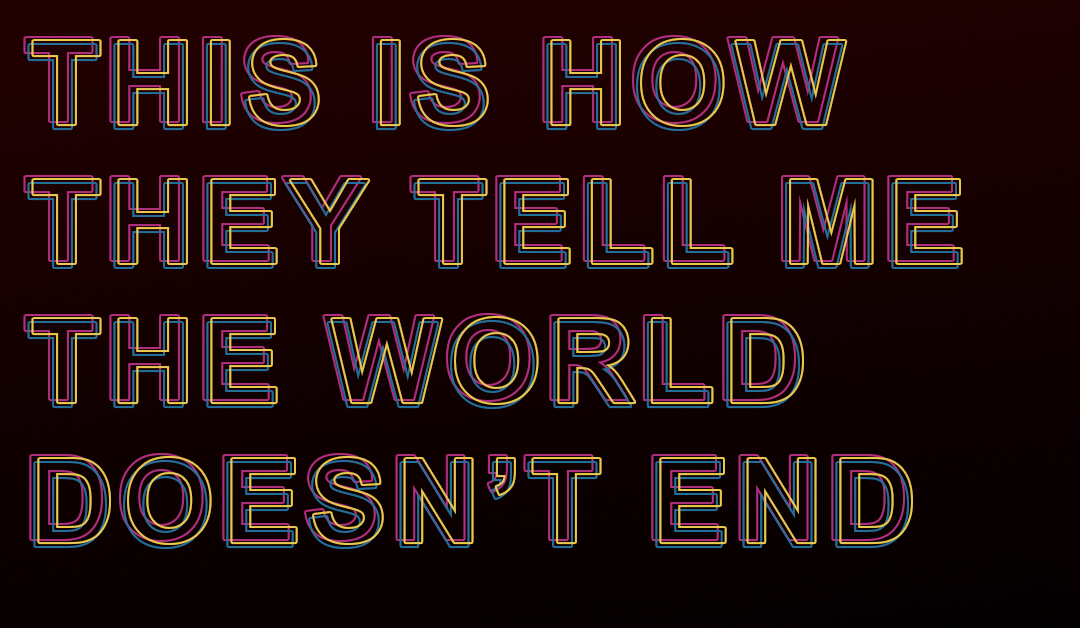 This Is How They Tell Me The World Doesn’t End